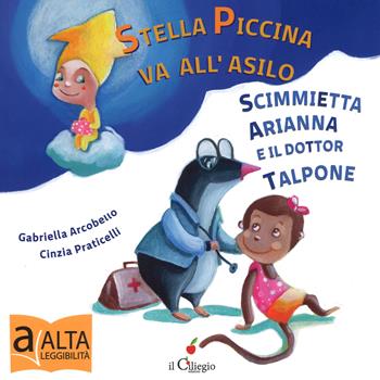 Stella piccina va all'asilo, la scimmietta Arianna e dottor Talpone. Ediz. a colori - Gabriella Arcobello, Cinzia Praticelli - Libro Il Ciliegio 2018, Dai 3 ai 6 anni | Libraccio.it