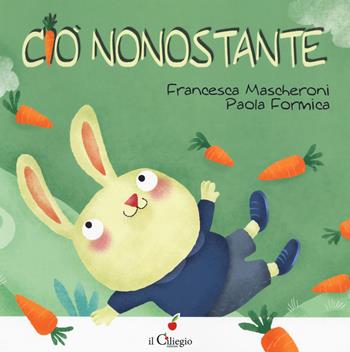 Ciò nonostante. Ediz. a colori - Francesca Mascheroni, Paola Formica - Libro Il Ciliegio 2018, Dai 3 ai 6 anni | Libraccio.it