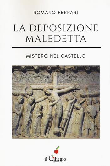 La deposizione maledetta. Mistero nel castello - Romano Ferrari - Libro Il Ciliegio 2018, Narrativa | Libraccio.it
