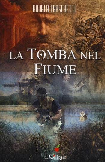 La tomba nel fiume - Andrea Fraschetti - Libro Il Ciliegio 2018, Narrativa | Libraccio.it