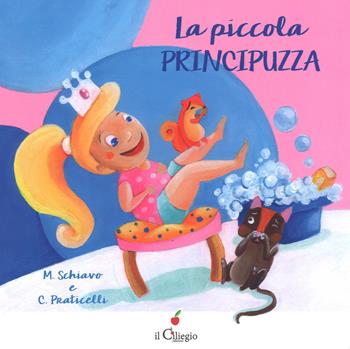 La piccola principuzza. Ediz. a colori - Maddalena Schiavo, Cinzia Praticelli - Libro Il Ciliegio 2018, Dai 3 ai 6 anni | Libraccio.it
