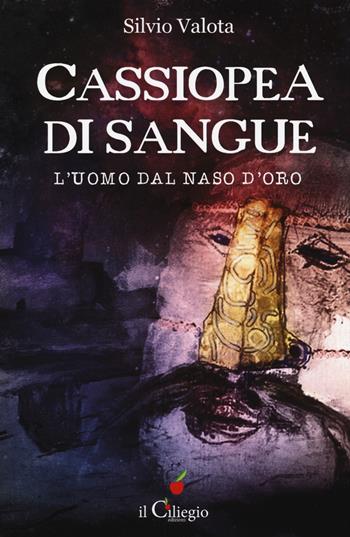Cassiopea di sangue, l'uomo dal naso d'oro - Silvio Valota - Libro Il Ciliegio 2018, Noir e gialli | Libraccio.it