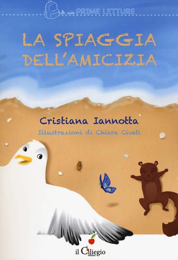 La spiaggia dell'amicizia - Cristiana Iannotta - Libro Il Ciliegio 2018, Le mie prime letture | Libraccio.it