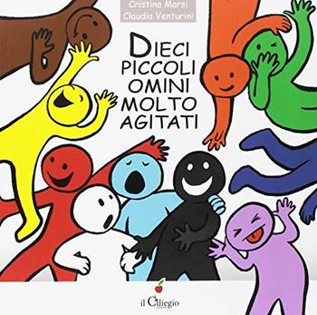 Dieci piccoli omini molto agitati. Ediz. a colori - Cristina Marsi, Claudia Venturini - Libro Il Ciliegio 2018, Dai 3 ai 6 anni | Libraccio.it