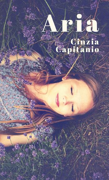 Aria - Cinzia Capitanio - Libro Il Ciliegio 2018, Teenager | Libraccio.it