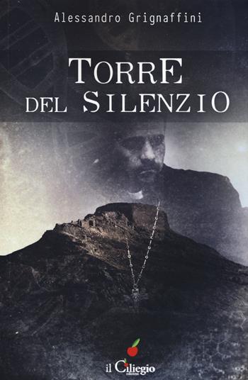 Torre del silenzio - Alessandro Griffagnini - Libro Il Ciliegio 2018, NoireGialli | Libraccio.it