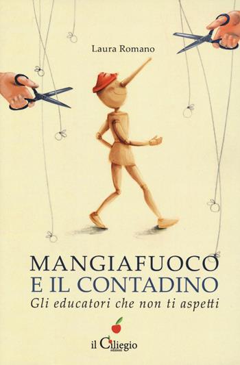 Mangiafuoco e il contadino. Gli educatori che non ti aspetti - Laura Romano - Libro Il Ciliegio 2018, Saggi | Libraccio.it