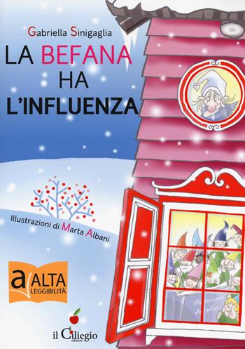 La befana ha l'influenza. Ediz. ad alta leggibilità - Gabriella Sinigallia - Libro Il Ciliegio 2018, Dai 9 ai 99 anni | Libraccio.it