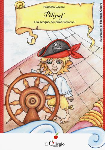Pilipaf e lo scrigno dei pirati fanfaroni - Filomena Cecere - Libro Il Ciliegio 2018, Dai 9 ai 99 anni | Libraccio.it