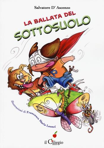 La ballata del sottosuolo - Salvatore D'Ascenzo - Libro Il Ciliegio 2018, Dai 9 ai 99 anni | Libraccio.it