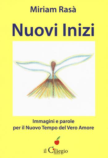 Nuovi inizi, immagini e parole per il nuovo tempo del... Con Libro in brossura - Miriam Rasà - Libro Il Ciliegio 2018, Spiritualità e benessere | Libraccio.it