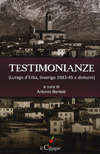 Testimonianze (Lurago d'Erba, Inverigo 1943-45 e dintorni)  - Libro Il Ciliegio 2018, Percorsi | Libraccio.it