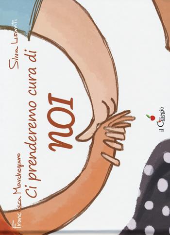 Ci prenderemo cura di NOI - Francesca Marchegiano, Silvia Lisanti - Libro Il Ciliegio 2018, Percorsi | Libraccio.it