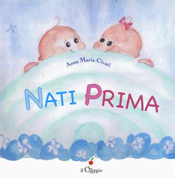 Nati prima. Ediz. a colori - Anna Maria Civati - Libro Il Ciliegio 2018, Dai 6 ai 99 anni | Libraccio.it