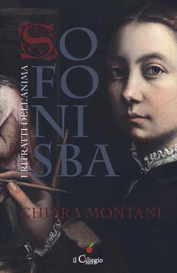 Sofonisba. I ritratti dell'anima - Chiara Montani - Libro Il Ciliegio 2018, Narrativa | Libraccio.it