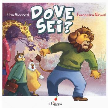 Dove sei? Ediz. a colori - Elisa Vincenzi, Francesca Navoni - Libro Il Ciliegio 2019, Dai 3 ai 6 anni | Libraccio.it