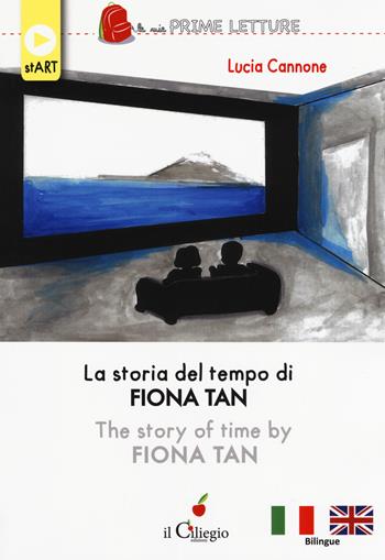 La storia del tempo di Fiona Tan. Ediz. italiana e inglese - Lucia Cannone - Libro Il Ciliegio 2019, Le mie prime letture | Libraccio.it