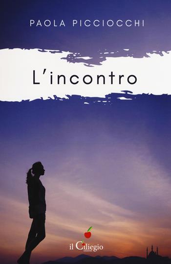L' incontro - Paola Picciocchi - Libro Il Ciliegio 2019, Narrativa | Libraccio.it