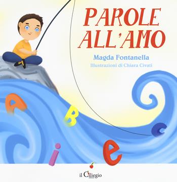 Parole all'amo. Ediz. a colori - Magda Fontanella - Libro Il Ciliegio 2019, Dai 6 ai 99 anni | Libraccio.it