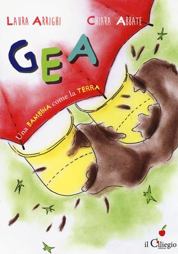 Gea una bambina come la terra - Laura Arrighi, Chiara Abbate - Libro Il Ciliegio 2019, Dai 6 ai 99 anni | Libraccio.it