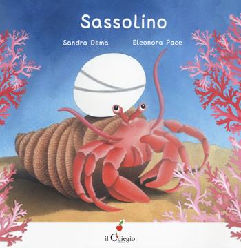 Sassolino. Ediz. a colori - Sandra Dema, Eleonora Pace - Libro Il Ciliegio 2019, Dai 3 ai 6 anni | Libraccio.it