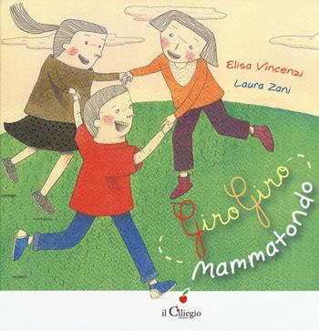 Giro giro mammatondo. Ediz. a colori - Elisa Vincenzi, Laura Zani - Libro Il Ciliegio 2019, Dai 3 ai 6 anni | Libraccio.it