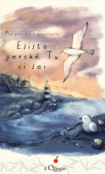 Esisto perchè tu ci sei - Margherita Cappelletti - Libro Il Ciliegio 2019, Teenager | Libraccio.it