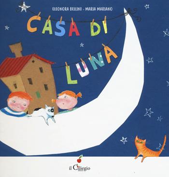 Casa di luna. Ediz. a colori - Eleonora Bellini - Libro Il Ciliegio 2019, Dai 3 ai 6 anni | Libraccio.it