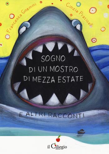 Sogno di un mostro di mezza estate e altri racconti - Francesca Gnemmi, Cinzia Praticelli - Libro Il Ciliegio 2019, Dai 6 ai 99 anni | Libraccio.it