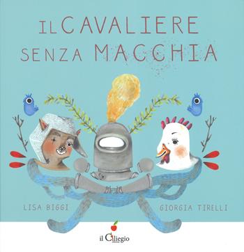 Il cavaliere Senza Macchia. Ediz. a colori - Lisa Biggi - Libro Il Ciliegio 2019, Dai 3 ai 6 anni | Libraccio.it