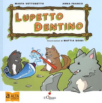 Lupetto dentino. Ediz. ad alta leggibilità - Marta Vettoretto, Anna Franco - Libro Il Ciliegio 2019, Dai 3 ai 6 anni | Libraccio.it