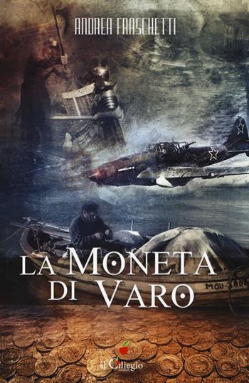 La moneta di varo - Andrea Fraschetti - Libro Il Ciliegio 2019, Narrativa | Libraccio.it