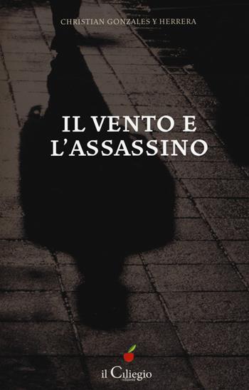 Il vento e l'assassino - Christian Gonzales y Herrera - Libro Il Ciliegio 2019, NoireGialli | Libraccio.it