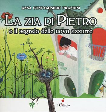 La zia di Pietro e il segreto delle uova azzurre - Anna Confalonieri Prandini - Libro Il Ciliegio 2019, Dai 6 ai 99 anni | Libraccio.it