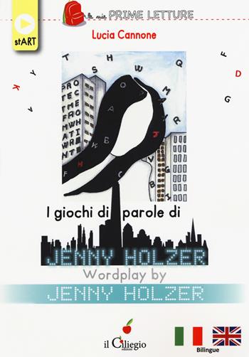 I giochi di parole di Jenny Holzer-Wordplay by Jenny Holzer - Lucia Cannone - Libro Il Ciliegio 2019, Le mie prime letture | Libraccio.it