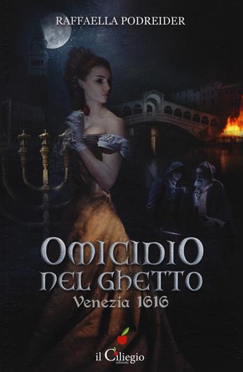 Omicidio nel ghetto. Venezia 1616 - Raffaella Podreider - Libro Il Ciliegio 2019, NoireGialli | Libraccio.it