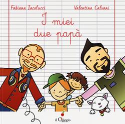 I miei due papà. Ediz. a colori - Fabiana Iacolucci, Valentina Calvani - Libro Il Ciliegio 2019, Dai 6 ai 99 anni | Libraccio.it