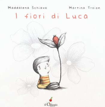 I fiori di Luca - Maddalena Schiavo - Libro Il Ciliegio 2020, Dai 6 ai 99 anni | Libraccio.it