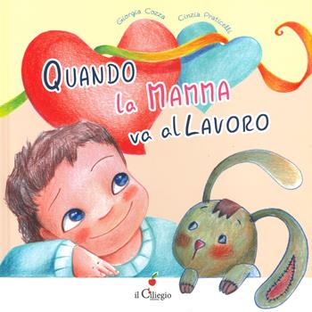 Quando la mamma va al lavoro - Giorgia Cozza, Cinzia Praticelli - Libro Il Ciliegio 2020, Dai 3 ai 6 anni | Libraccio.it