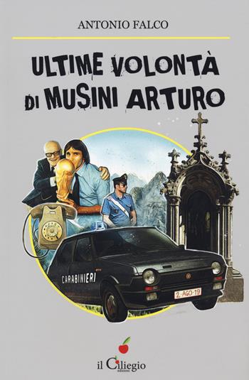 Ultime volontà di Musini Arturo - Antonio Falco - Libro Il Ciliegio 2020, NoireGialli | Libraccio.it