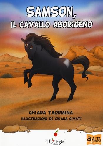 Samson, il cavallo aborigeno. Ediz. a caratteri grandi - Chiara Taormina - Libro Il Ciliegio 2020, Dai 6 ai 99 anni | Libraccio.it