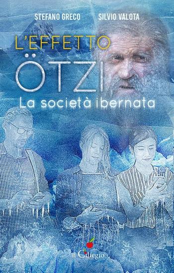 L' effetto Otzi. La società ibernata - Stefano Greco, Silvio Valota - Libro Il Ciliegio 2020, Saggi | Libraccio.it