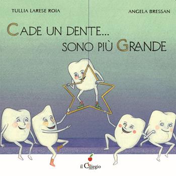 Cade un dente... Sono più grande. Ediz. a colori - Tullia Larese Roia, Angela Bressan - Libro Il Ciliegio 2020, Dai 6 ai 99 anni | Libraccio.it