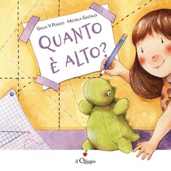 Quanto è alto? Ediz. a colori - Giulia Poggio - Libro Il Ciliegio 2020, Dai 3 ai 6 anni | Libraccio.it