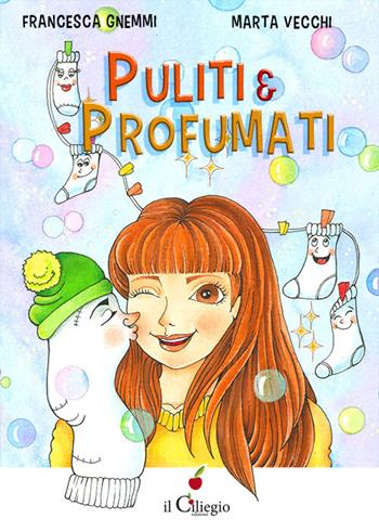 Puliti & profumati - Francesca Gnemmi - Libro Il Ciliegio 2020, Dai 6 ai 99 anni | Libraccio.it