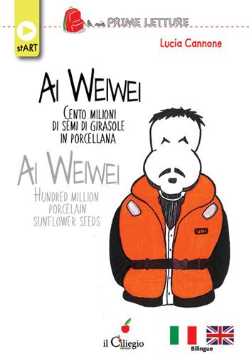 Ai Weiwei. Cento milioni di semi di girasole in porcellana -Ai Weiwei. Hundred million porcelain sunflower seeds - Lucia Cannone - Libro Il Ciliegio 2020, Le mie prime letture. Start | Libraccio.it