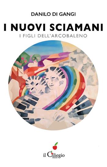 I nuovi sciamani. I figli dell'arcobaleno - Danilo Di Gangi - Libro Il Ciliegio 2020, Narrativa | Libraccio.it
