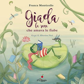 Giada, la rana che amava le fiabe. Ediz. a colori - Franca Monticello - Libro Il Ciliegio 2020, Dai 3 ai 6 anni | Libraccio.it