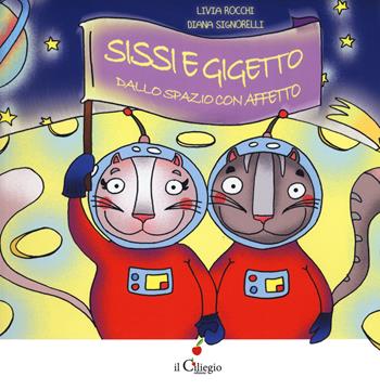 Sissi e Gigetto dallo spazio con affetto - Livia Rocchi - Libro Il Ciliegio 2020, Dai 3 ai 6 anni | Libraccio.it