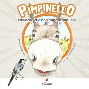 Pimpinello l'asinello che non sapeva ragliare. Ediz. a colori - Anna Maria Civati - Libro Il Ciliegio 2020, Dai 3 ai 6 anni | Libraccio.it